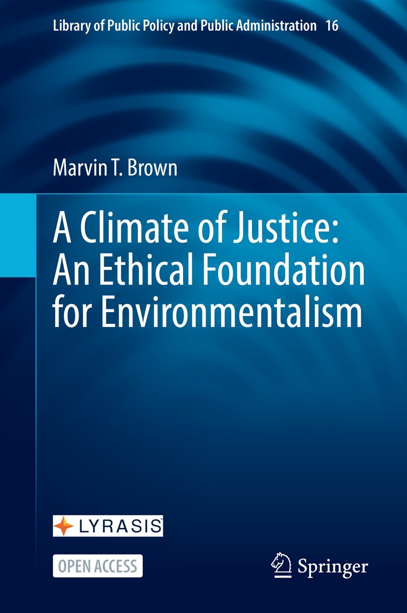 Titlebook: A Climate of Justice: An Ethical Foundation for Environmentalism; Marvin T. Brown Book‘‘‘‘‘‘‘‘ 2022 The Editor(s) (if applicable) and The Titlebook: A Climate of Justice: An Ethical Foundation for Environmentalism; Marvin T. Brown Book‘‘‘‘‘‘‘‘ 2022 The Editor(s) (if applicable) and The