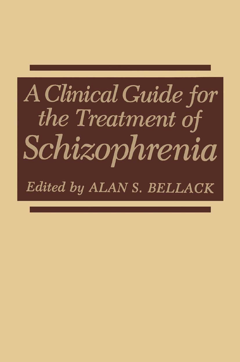 Titlebook: A Clinical Guide for the Treatment of Schizophrenia; Alan S. Bellack Book 1989 Springer Science+Business Media New York 1989 Training.etio Titlebook: A Clinical Guide for the Treatment of Schizophrenia; Alan S. Bellack Book 1989 Springer Science+Business Media New York 1989 Training.etio