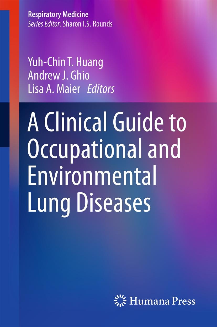 Titlebook: A Clinical Guide to Occupational and Environmental Lung Diseases; Yuh-Chin T. Huang,Andrew J. Ghio,Lisa A. Maier Book 2012 Springer Scienc Titlebook: A Clinical Guide to Occupational and Environmental Lung Diseases; Yuh-Chin T. Huang,Andrew J. Ghio,Lisa A. Maier Book 2012 Springer Scienc