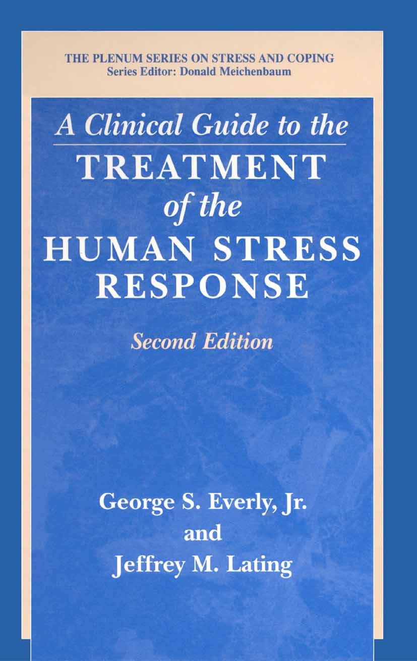 Titlebook: A Clinical Guide to the Treatment of the Human Stress Response; George S. Everly,Jeffrey M. Lating Book 2002Latest edition Springer Scienc Titlebook: A Clinical Guide to the Treatment of the Human Stress Response; George S. Everly,Jeffrey M. Lating Book 2002Latest edition Springer Scienc