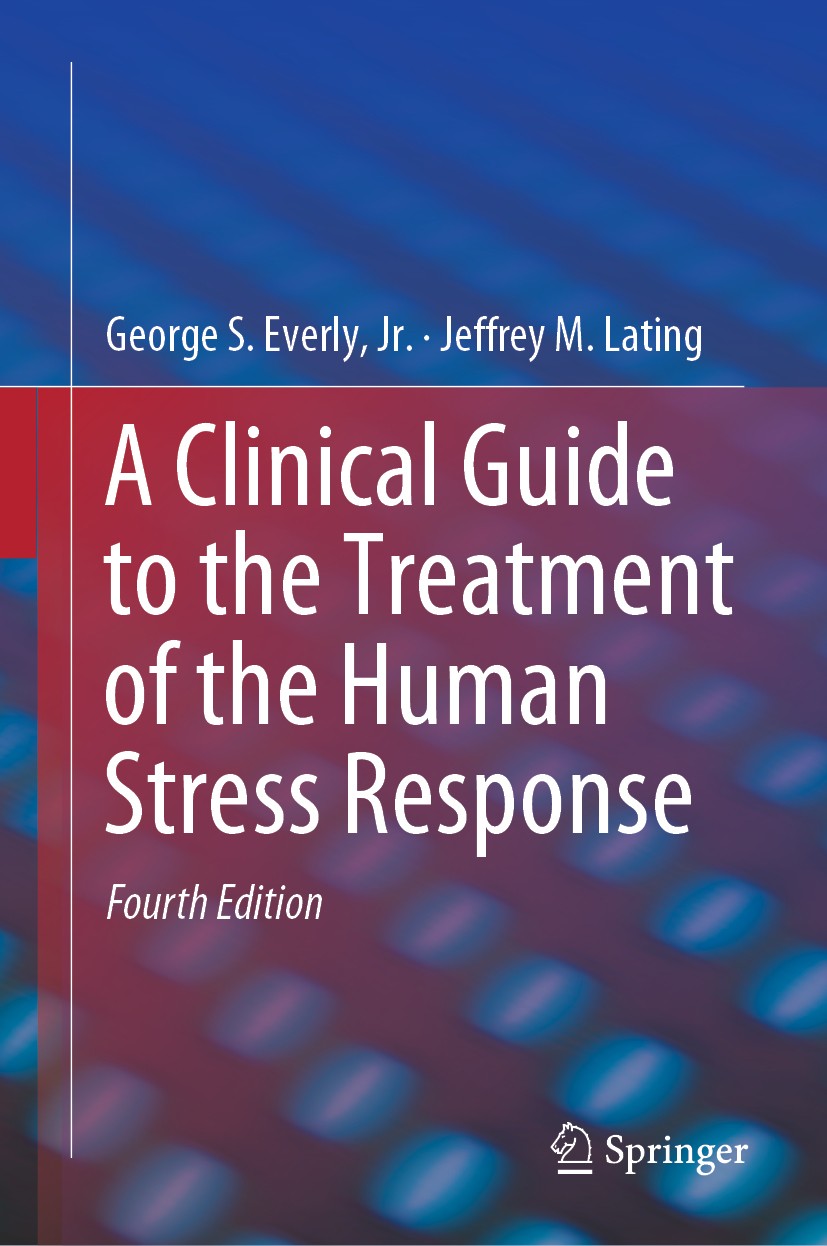 Titlebook: A Clinical Guide to the Treatment of the Human Stress Response; George S. Everly, Jr.,Jeffrey M. Lating Book 2019Latest edition Springer S Titlebook: A Clinical Guide to the Treatment of the Human Stress Response; George S. Everly, Jr.,Jeffrey M. Lating Book 2019Latest edition Springer S