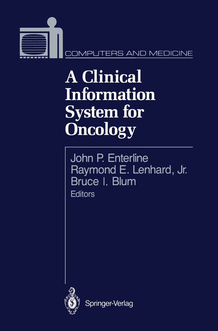Titlebook: A Clinical Information System for Oncology; John P. Enterline (Director),Raymond E. Lenhard (V Book 1989 Springer-Verlag New York, Inc. 19 Titlebook: A Clinical Information System for Oncology; John P. Enterline (Director),Raymond E. Lenhard (V Book 1989 Springer-Verlag New York, Inc. 19