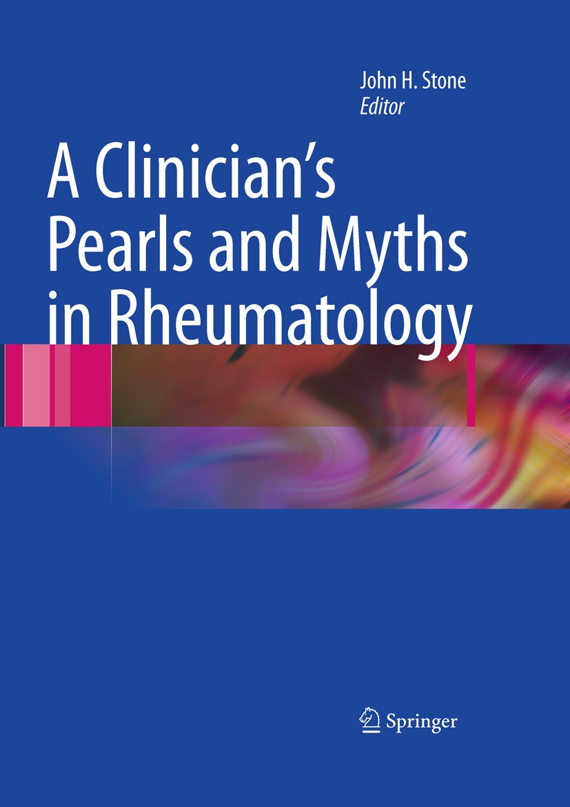 Titlebook: A Clinician‘s Pearls & Myths in Rheumatology; John H. Stone (Director) Book 20091st edition Springer-Verlag London 2009 Arthritis.autoimmu Titlebook: A Clinician‘s Pearls & Myths in Rheumatology; John H. Stone (Director) Book 20091st edition Springer-Verlag London 2009 Arthritis.autoimmu