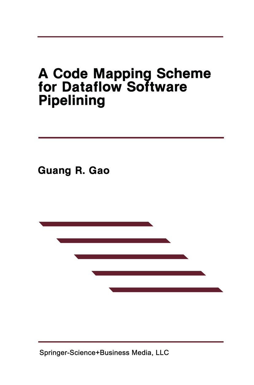 Titlebook: A Code Mapping Scheme for Dataflow Software Pipelining; Guang R. Gao Book 1991 Springer Science+Business Media New York 1991 Scheme.additi Titlebook: A Code Mapping Scheme for Dataflow Software Pipelining; Guang R. Gao Book 1991 Springer Science+Business Media New York 1991 Scheme.additi