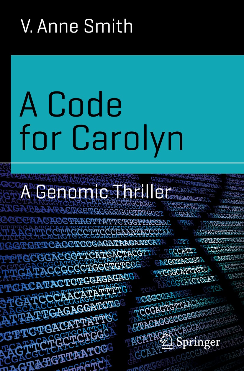 Titlebook: A Code for Carolyn; A Genomic Thriller V. Anne Smith Book 2019 Springer Nature Switzerland AG 2019 Genetic and codon code.Genetic engineeri Titlebook: A Code for Carolyn; A Genomic Thriller V. Anne Smith Book 2019 Springer Nature Switzerland AG 2019 Genetic and codon code.Genetic engineeri