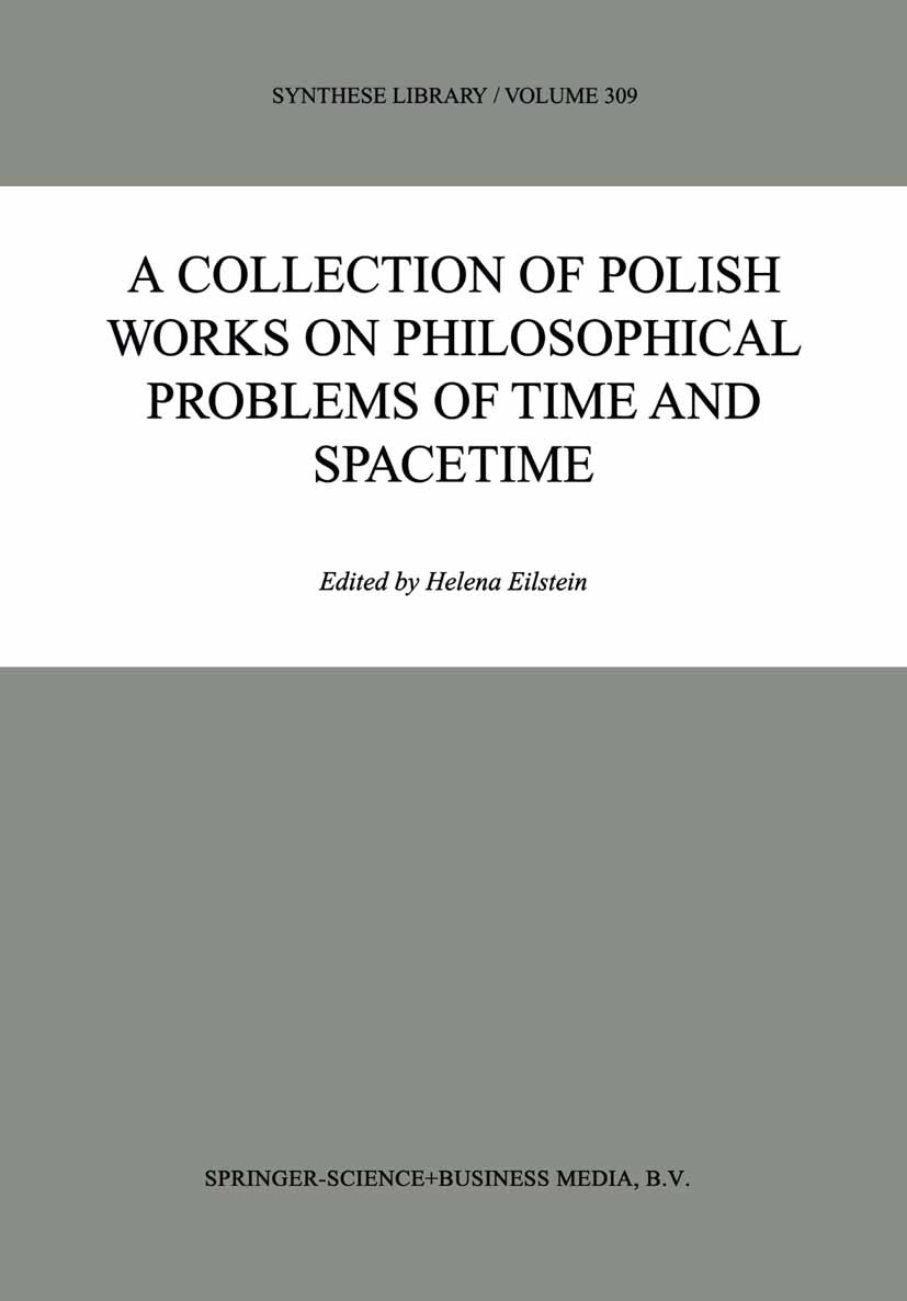 Titlebook: A Collection of Polish Works on Philosophical Problems of Time and Spacetime; Helena Eilstein Book 2002 Springer Science+Business Media Do Titlebook: A Collection of Polish Works on Philosophical Problems of Time and Spacetime; Helena Eilstein Book 2002 Springer Science+Business Media Do
