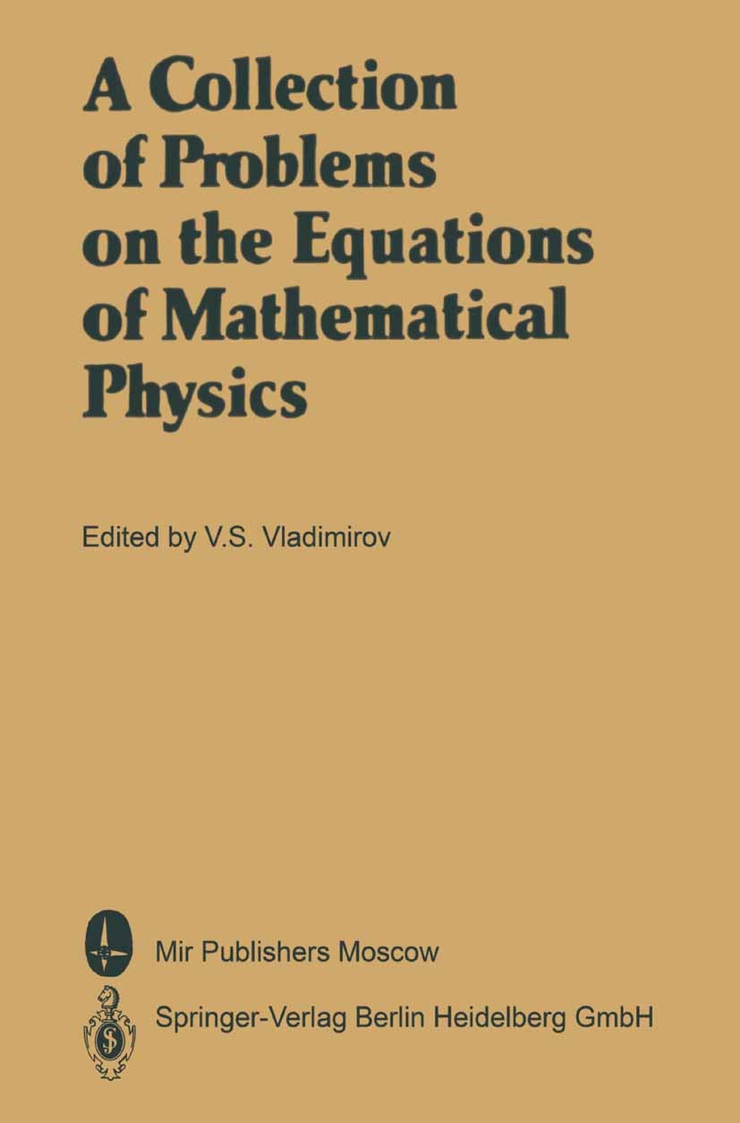Titlebook: A Collection of Problems on the Equations of Mathematical Physics; V. S. Vladimirov (Academician) Conference proceedings 1986 Springer-Ver Titlebook: A Collection of Problems on the Equations of Mathematical Physics; V. S. Vladimirov (Academician) Conference proceedings 1986 Springer-Ver