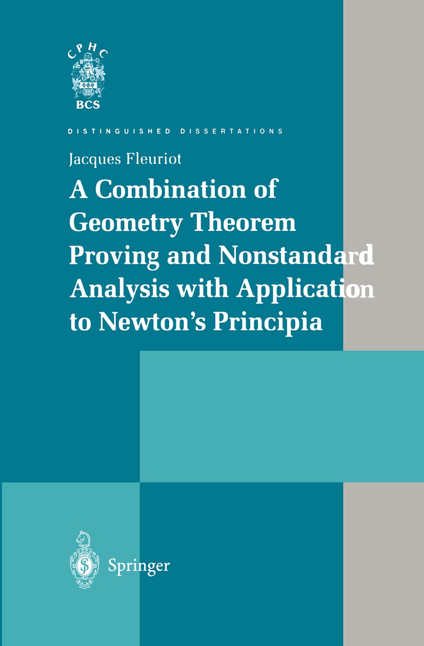 Titlebook: A Combination of Geometry Theorem Proving and Nonstandard Analysis with Application to Newton’s Prin; Jacques Fleuriot Book 2001 Springer- Titlebook: A Combination of Geometry Theorem Proving and Nonstandard Analysis with Application to Newton’s Prin; Jacques Fleuriot Book 2001 Springer-