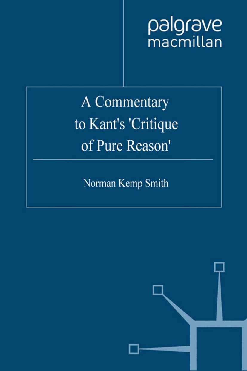 Titlebook: A Commentary to Kant’s ‘Critique of Pure Reason’; Norman Kemp Smith Book 2003Latest edition Palgrave Macmillan, a division of Macmillan Pu Titlebook: A Commentary to Kant’s ‘Critique of Pure Reason’; Norman Kemp Smith Book 2003Latest edition Palgrave Macmillan, a division of Macmillan Pu