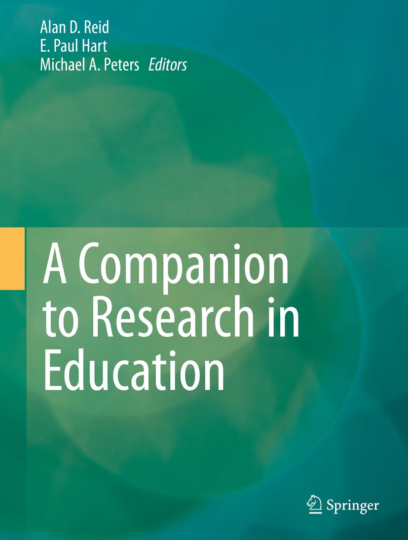 Titlebook: A Companion to Research in Education; Alan D. Reid,E. Paul Hart,Michael A. Peters Book 2014 Springer Science+Business Media Dordrecht 2014 Titlebook: A Companion to Research in Education; Alan D. Reid,E. Paul Hart,Michael A. Peters Book 2014 Springer Science+Business Media Dordrecht 2014