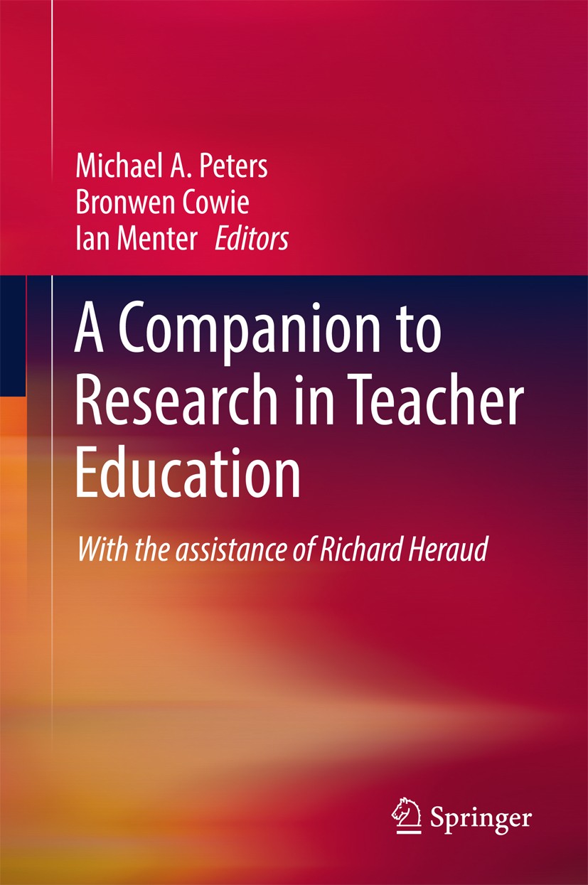 Titlebook: A Companion to Research in Teacher Education; Michael A. Peters,Bronwen Cowie,Ian Menter Book 2017 Springer Nature Singapore Pte Ltd. 2017 Titlebook: A Companion to Research in Teacher Education; Michael A. Peters,Bronwen Cowie,Ian Menter Book 2017 Springer Nature Singapore Pte Ltd. 2017