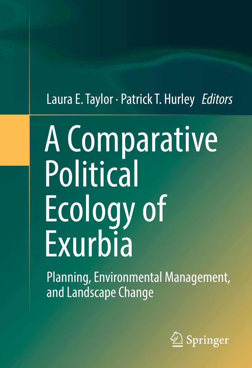 Titlebook: A Comparative Political Ecology of Exurbia; Planning, Environmen Laura E. Taylor,Patrick T. Hurley Book 2016 Springer International Publish Titlebook: A Comparative Political Ecology of Exurbia; Planning, Environmen Laura E. Taylor,Patrick T. Hurley Book 2016 Springer International Publish