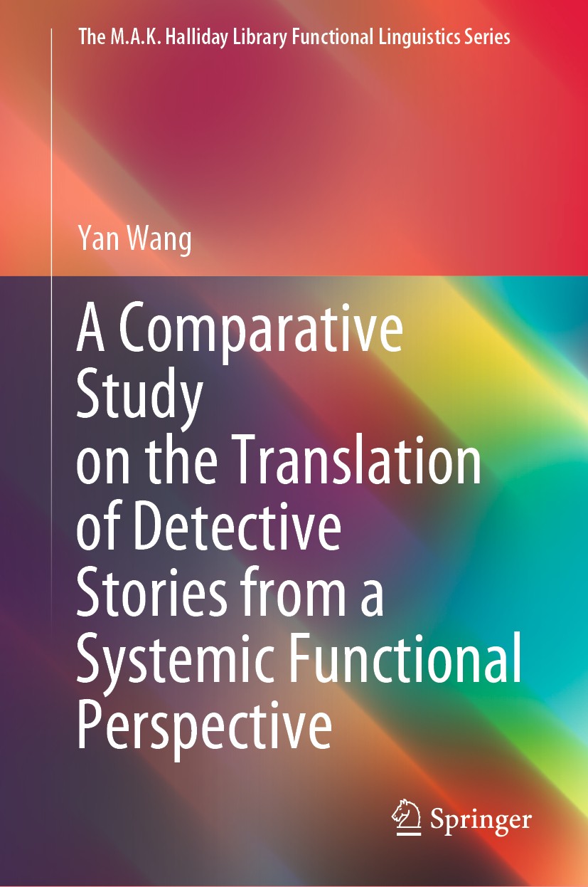 Titlebook: A Comparative Study on the Translation of Detective Stories from a Systemic Functional Perspective; Yan Wang Book 2020 The Editor(s) (if a Titlebook: A Comparative Study on the Translation of Detective Stories from a Systemic Functional Perspective; Yan Wang Book 2020 The Editor(s) (if a