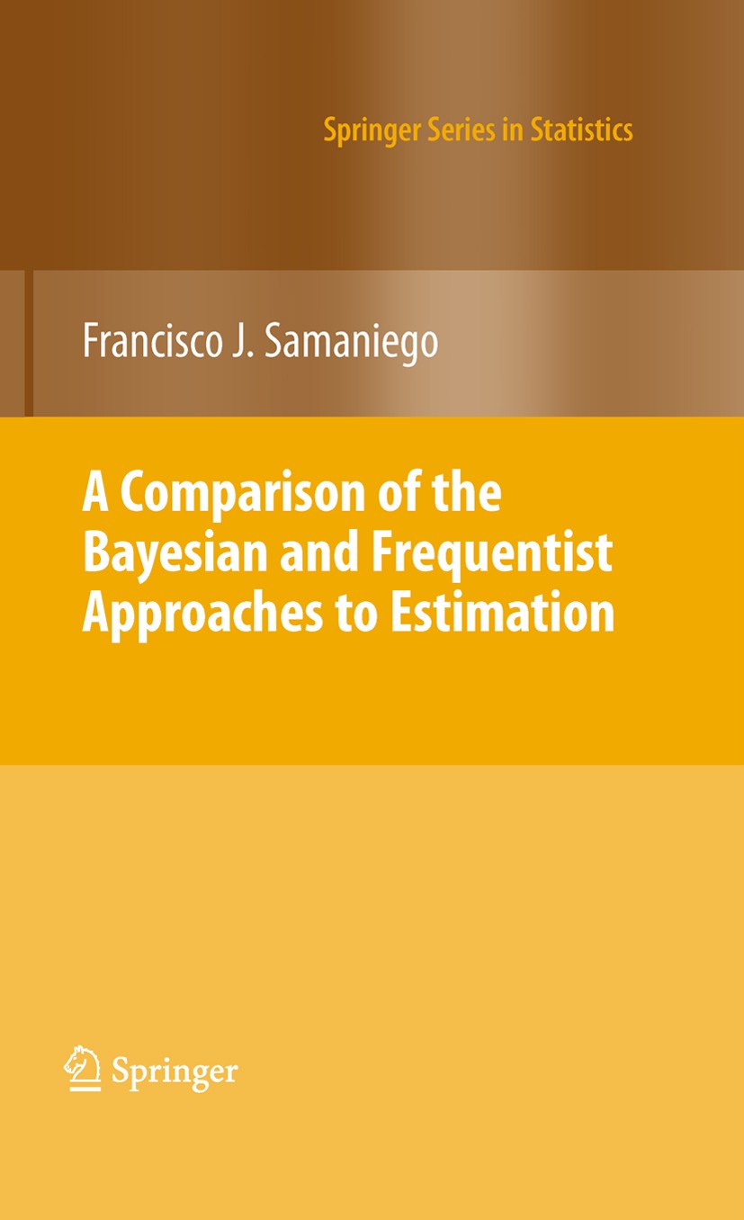 Titlebook: A Comparison of the Bayesian and Frequentist Approaches to Estimation; Francisco J. Samaniego Book 2010 Springer Science+Business Media, L Titlebook: A Comparison of the Bayesian and Frequentist Approaches to Estimation; Francisco J. Samaniego Book 2010 Springer Science+Business Media, L