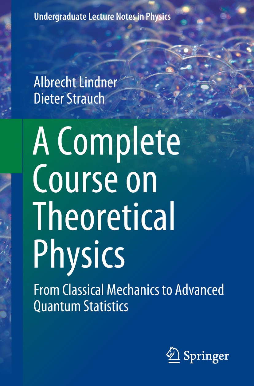 Titlebook: A Complete Course on Theoretical Physics; From Classical Mecha Albrecht Lindner,Dieter Strauch Textbook 20181st edition Springer Nature Swi Titlebook: A Complete Course on Theoretical Physics; From Classical Mecha Albrecht Lindner,Dieter Strauch Textbook 20181st edition Springer Nature Swi