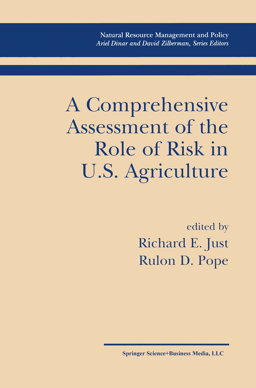 Titlebook: A Comprehensive Assessment of the Role of Risk in U.S. Agriculture; Richard E. Just,Rulon D. Pope Book 2002 Springer Science+Business Medi Titlebook: A Comprehensive Assessment of the Role of Risk in U.S. Agriculture; Richard E. Just,Rulon D. Pope Book 2002 Springer Science+Business Medi