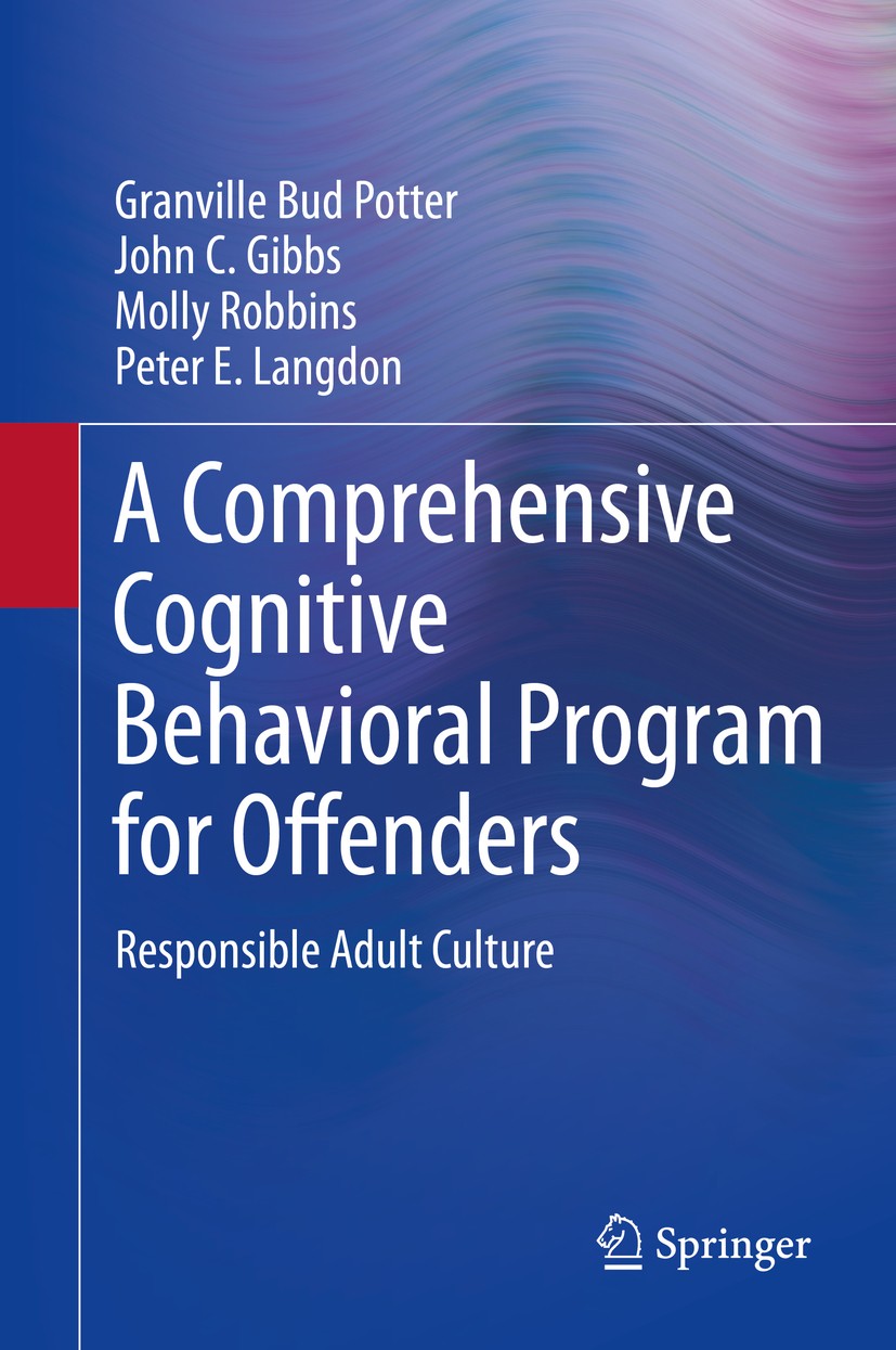 Titlebook: A Comprehensive Cognitive Behavioral Program for Offenders; Responsible Adult Cu Granville Bud Potter,John C. Gibbs,Peter E. Langdo Book 20 Titlebook: A Comprehensive Cognitive Behavioral Program for Offenders; Responsible Adult Cu Granville Bud Potter,John C. Gibbs,Peter E. Langdo Book 20