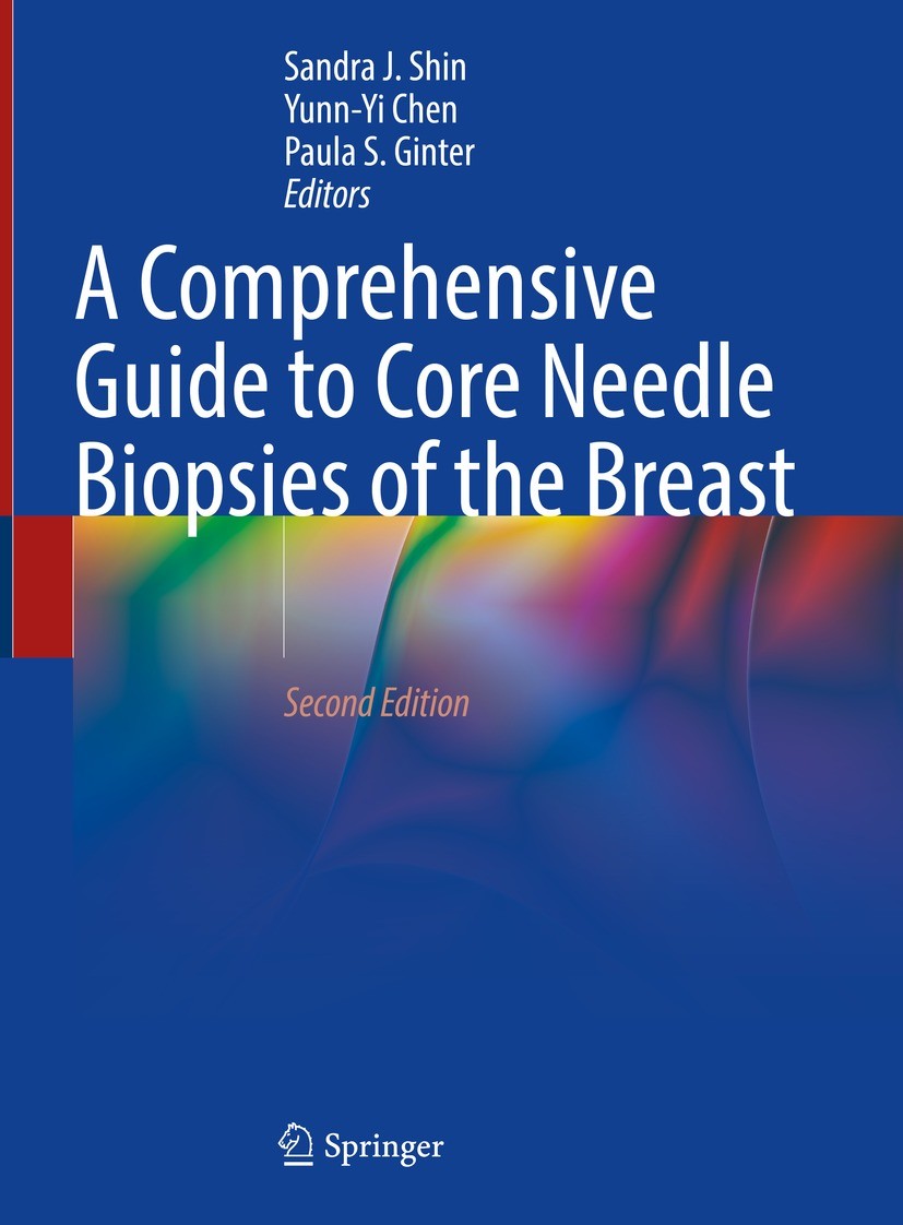 Titlebook: A Comprehensive Guide to Core Needle Biopsies of the Breast; Sandra J. Shin,Yunn-Yi Chen,Paula S. Ginter Book 2022Latest edition The Edito Titlebook: A Comprehensive Guide to Core Needle Biopsies of the Breast; Sandra J. Shin,Yunn-Yi Chen,Paula S. Ginter Book 2022Latest edition The Edito