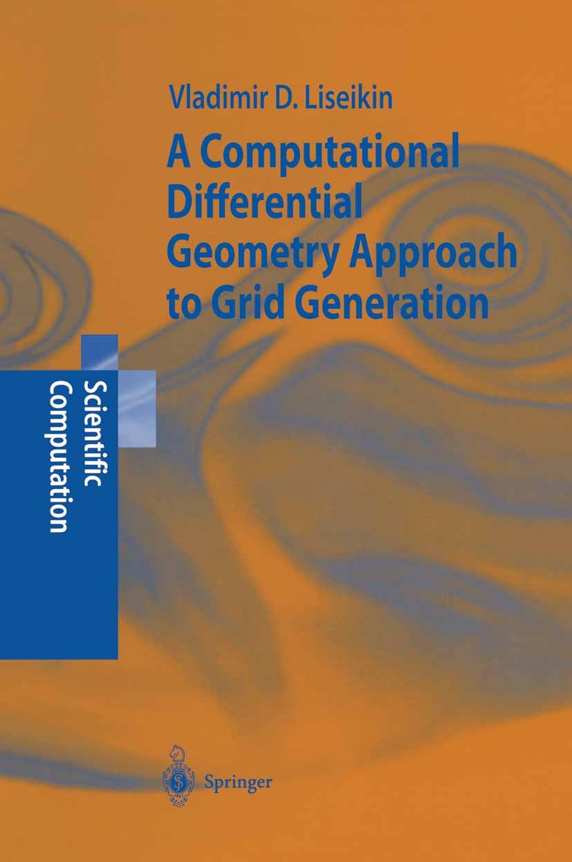 Titlebook: A Computational Differential Geometry Approach to Grid Generation; Vladimir D. Liseikin Book 20041st edition Springer-Verlag Berlin Heidel Titlebook: A Computational Differential Geometry Approach to Grid Generation; Vladimir D. Liseikin Book 20041st edition Springer-Verlag Berlin Heidel