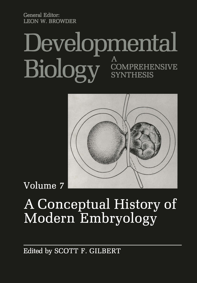 Titlebook: A Conceptual History of Modern Embryology; Volume 7: A Conceptu Scott F. Gilbert Book 1991 Plenum Press, New York 1991 animals.biochemistry Titlebook: A Conceptual History of Modern Embryology; Volume 7: A Conceptu Scott F. Gilbert Book 1991 Plenum Press, New York 1991 animals.biochemistry