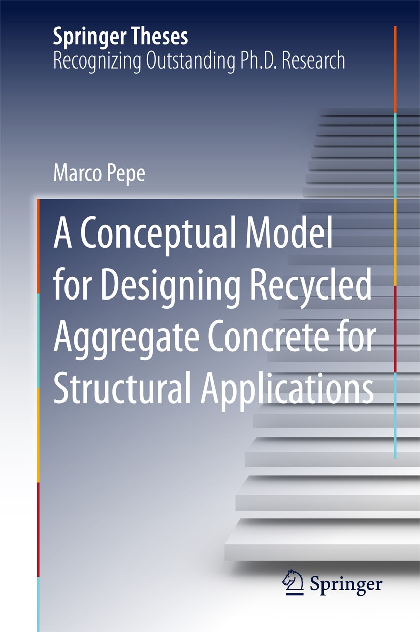 Titlebook: A Conceptual Model for Designing Recycled Aggregate Concrete for Structural Applications; Marco Pepe Book 2015 Springer International Publ Titlebook: A Conceptual Model for Designing Recycled Aggregate Concrete for Structural Applications; Marco Pepe Book 2015 Springer International Publ