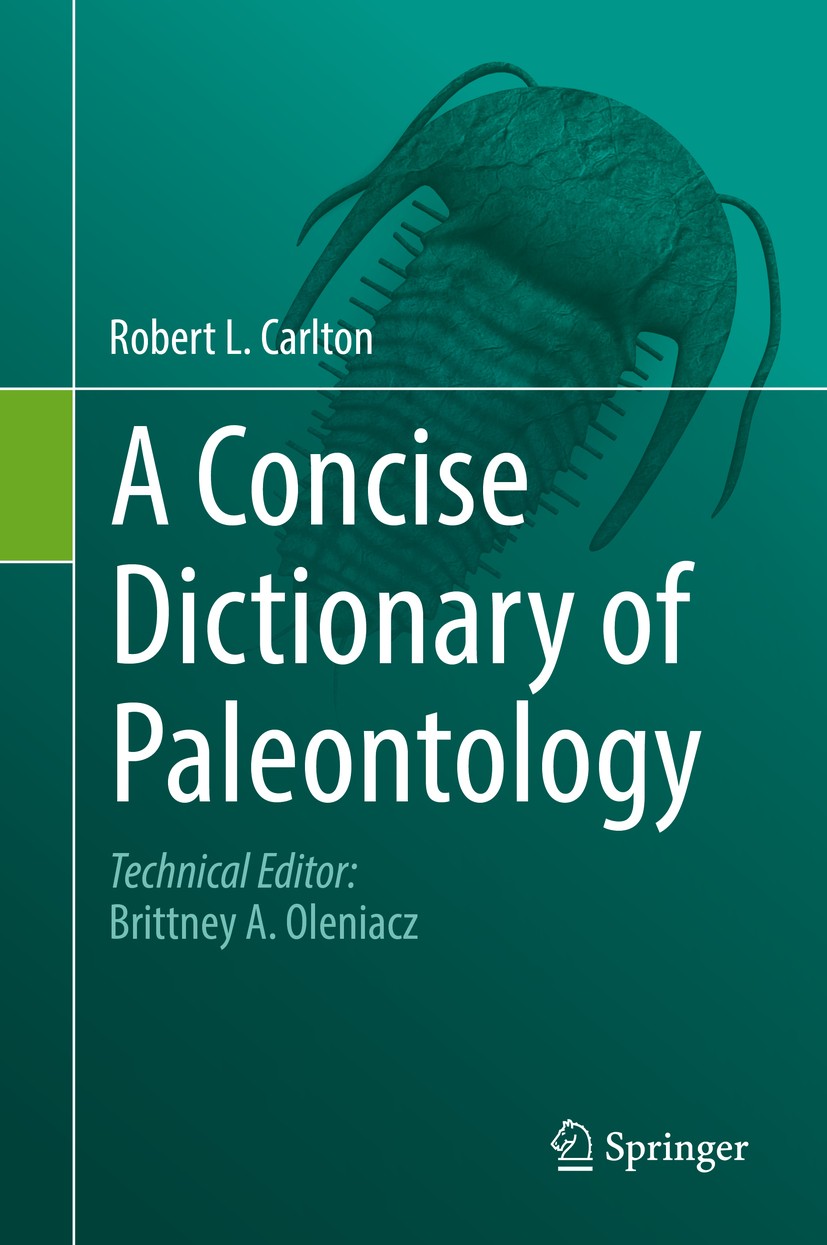 Titlebook: A Concise Dictionary of Paleontology; Robert L. Carlton Book 20181st edition Springer International Publishing AG, part of Springer Nature Titlebook: A Concise Dictionary of Paleontology; Robert L. Carlton Book 20181st edition Springer International Publishing AG, part of Springer Nature