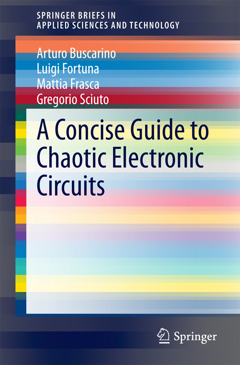 Titlebook: A Concise Guide to Chaotic Electronic Circuits; Arturo Buscarino,Luigi Fortuna,Gregorio Sciuto Book 2014 The Author(s) 2014 Chaotic Circui Titlebook: A Concise Guide to Chaotic Electronic Circuits; Arturo Buscarino,Luigi Fortuna,Gregorio Sciuto Book 2014 The Author(s) 2014 Chaotic Circui