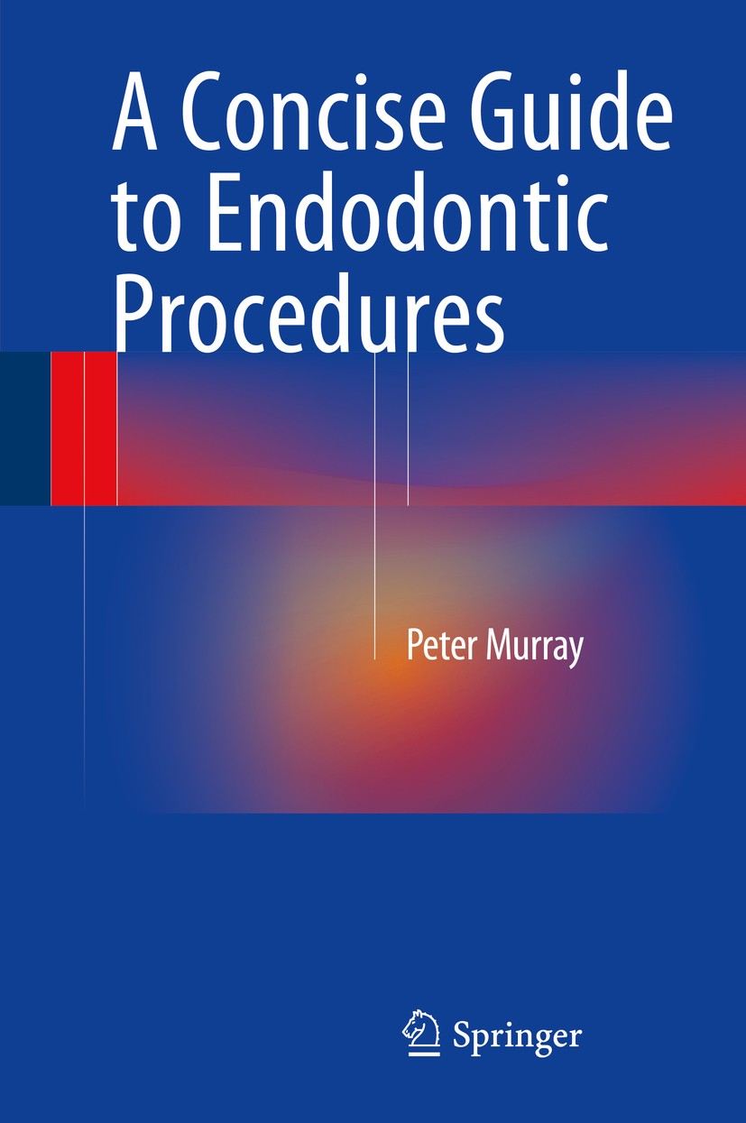 Titlebook: A Concise Guide to Endodontic Procedures; Peter Murray Book 2015 Springer-Verlag Berlin Heidelberg 2015 Endodontic Retreatment.Non-vital T Titlebook: A Concise Guide to Endodontic Procedures; Peter Murray Book 2015 Springer-Verlag Berlin Heidelberg 2015 Endodontic Retreatment.Non-vital T
