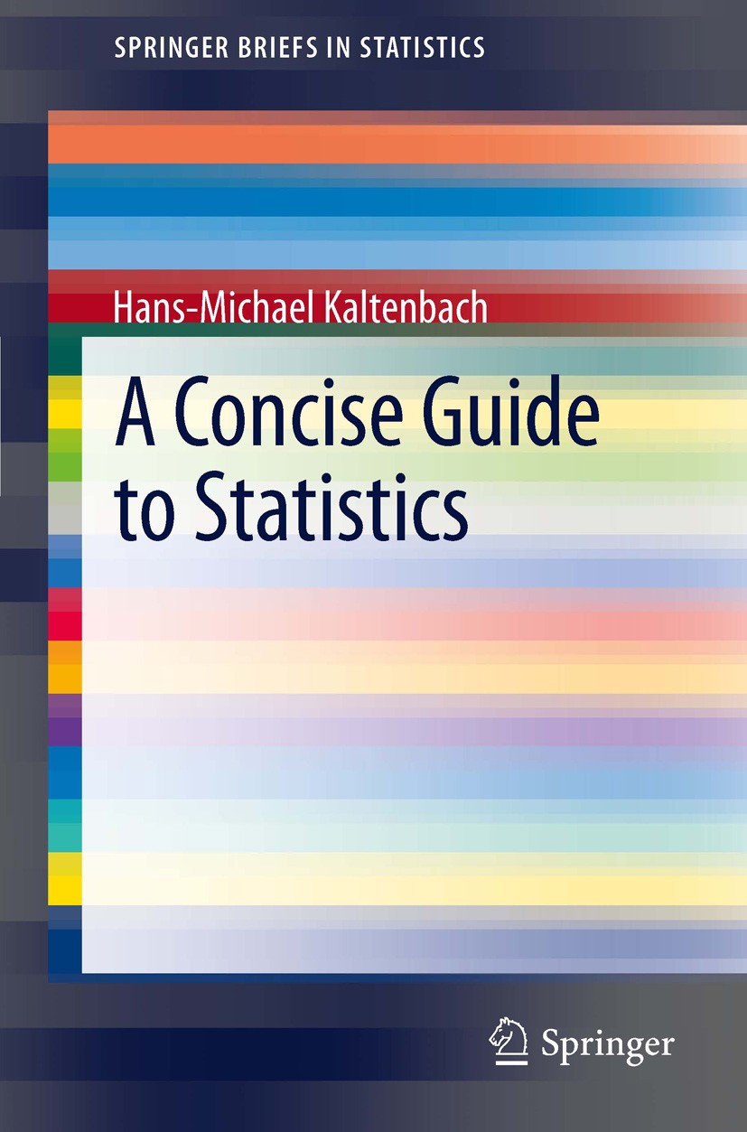 Titlebook: A Concise Guide to Statistics; Hans-Michael Kaltenbach Book 2012 Hans-Michael Kaltenbach 2012 Estimation.Hypothesis testing.Multiple Testi Titlebook: A Concise Guide to Statistics; Hans-Michael Kaltenbach Book 2012 Hans-Michael Kaltenbach 2012 Estimation.Hypothesis testing.Multiple Testi