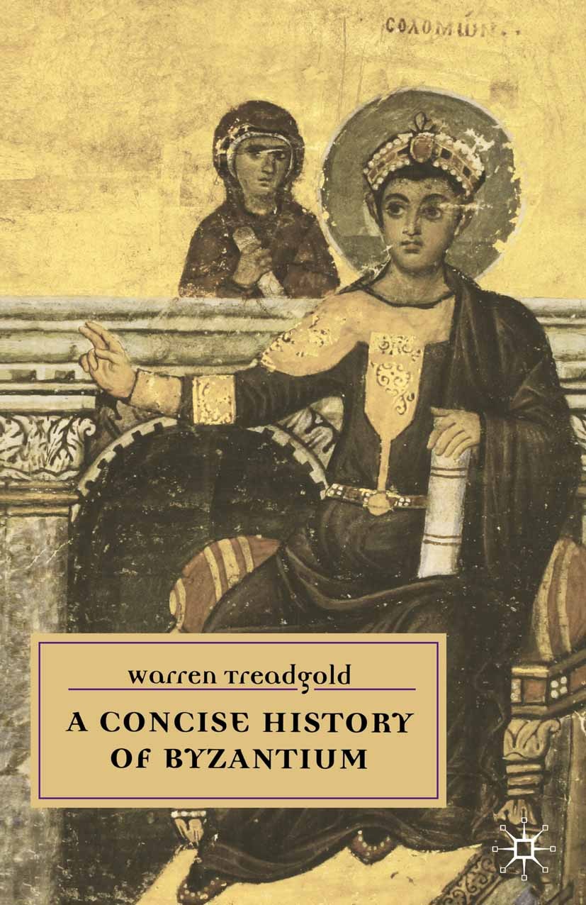 Titlebook: A Concise History of Byzantium; Warren Treadgold Textbook 2001Latest edition The Editor(s) (if applicable) and The Author(s) 2001 bibliogr Titlebook: A Concise History of Byzantium; Warren Treadgold Textbook 2001Latest edition The Editor(s) (if applicable) and The Author(s) 2001 bibliogr