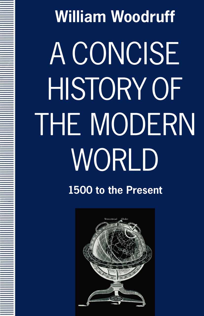 Titlebook: A Concise History of the Modern World; 1500 to the Present William Woodruff Book 1991 Helga Woodruff 1991 capitalism.economic history.Expan Titlebook: A Concise History of the Modern World; 1500 to the Present William Woodruff Book 1991 Helga Woodruff 1991 capitalism.economic history.Expan