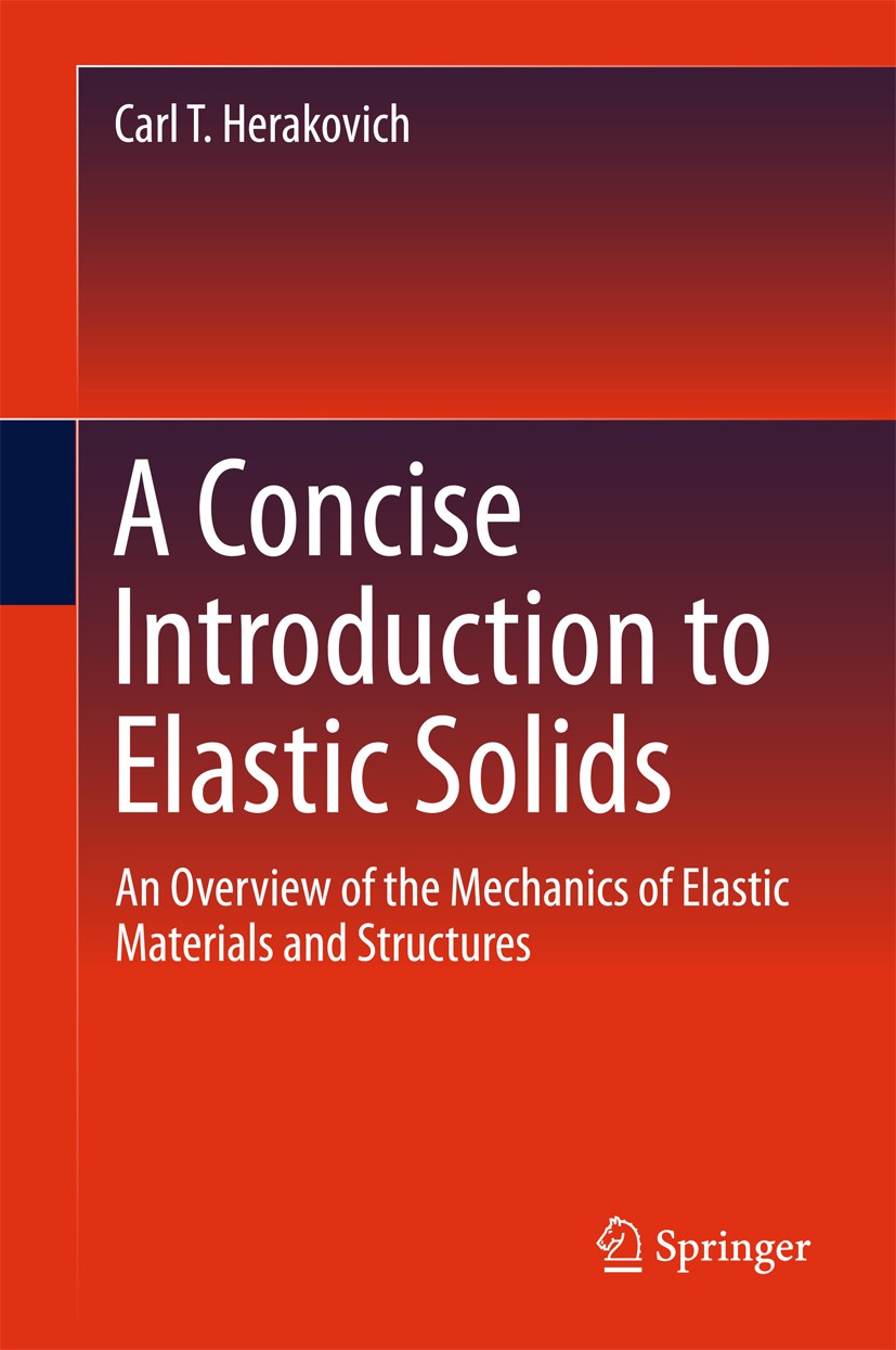 Titlebook: A Concise Introduction to Elastic Solids; An Overview of the M Carl T. Herakovich Book 2017 Springer International Publishing Switzerland 2 Titlebook: A Concise Introduction to Elastic Solids; An Overview of the M Carl T. Herakovich Book 2017 Springer International Publishing Switzerland 2