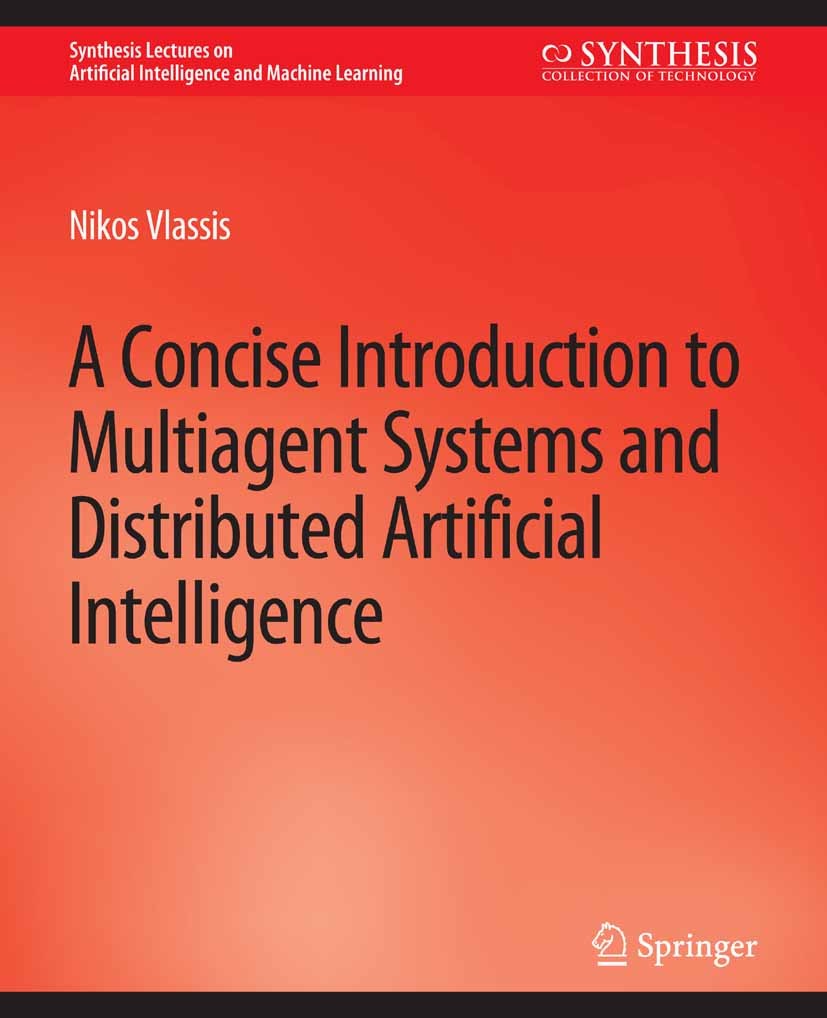 Titlebook: A Concise Introduction to Multiagent Systems and Distributed Artificial Intelligence; Nikos Vlassis Book 2007 Springer Nature Switzerland Titlebook: A Concise Introduction to Multiagent Systems and Distributed Artificial Intelligence; Nikos Vlassis Book 2007 Springer Nature Switzerland