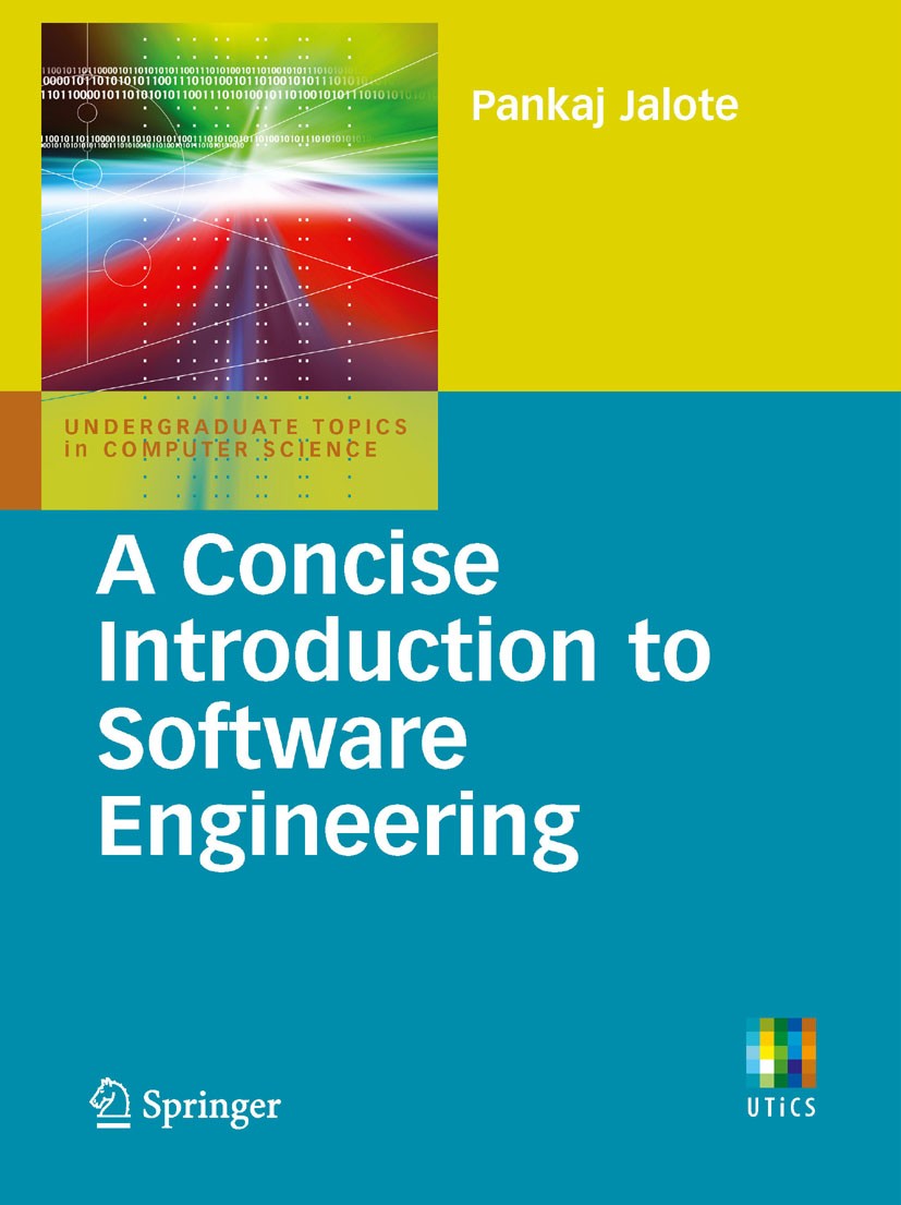 Titlebook: A Concise Introduction to Software Engineering; Pankaj Jalote Textbook 20081st edition Springer-Verlag London 2008 Templates.computer scie Titlebook: A Concise Introduction to Software Engineering; Pankaj Jalote Textbook 20081st edition Springer-Verlag London 2008 Templates.computer scie