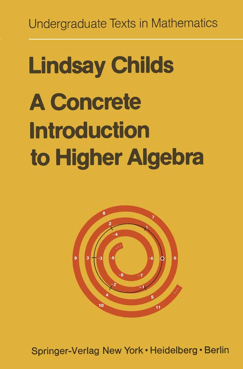 Titlebook: A Concrete Introduction to Higher Algebra; Lindsay Childs Textbook 19791st edition Springer-Verlag New York Inc. 1979 algebra.automorphism Titlebook: A Concrete Introduction to Higher Algebra; Lindsay Childs Textbook 19791st edition Springer-Verlag New York Inc. 1979 algebra.automorphism