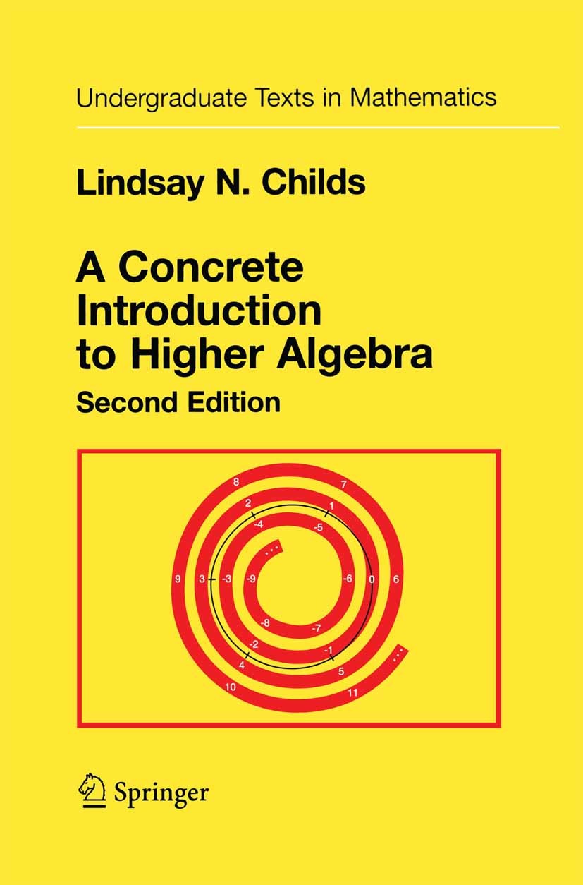 Titlebook: A Concrete Introduction to Higher Algebra; Lindsay N. Childs Textbook 19952nd edition Springer Science+Business Media New York 1995 algebr Titlebook: A Concrete Introduction to Higher Algebra; Lindsay N. Childs Textbook 19952nd edition Springer Science+Business Media New York 1995 algebr