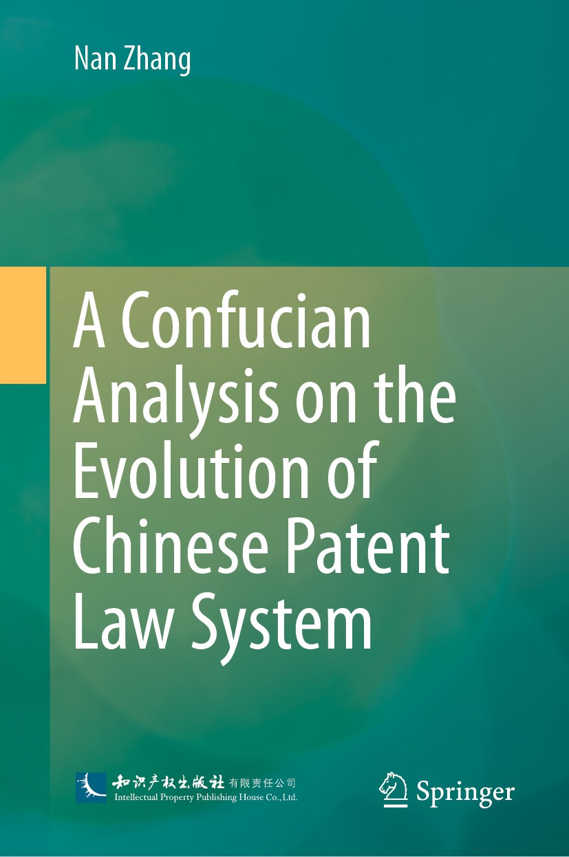 Titlebook: A Confucian Analysis on the Evolution of Chinese Patent Law System; Nan Zhang Book 2020 Intellectual Property Publishing House and Springe Titlebook: A Confucian Analysis on the Evolution of Chinese Patent Law System; Nan Zhang Book 2020 Intellectual Property Publishing House and Springe