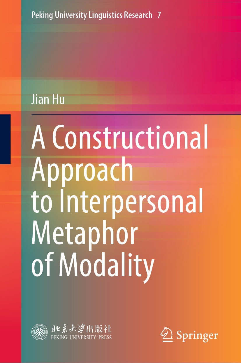 Titlebook: A Constructional Approach to Interpersonal Metaphor of Modality; Jian Hu Book 2023 Peking University Press 2023 Metaphors of Modality.Gram Titlebook: A Constructional Approach to Interpersonal Metaphor of Modality; Jian Hu Book 2023 Peking University Press 2023 Metaphors of Modality.Gram