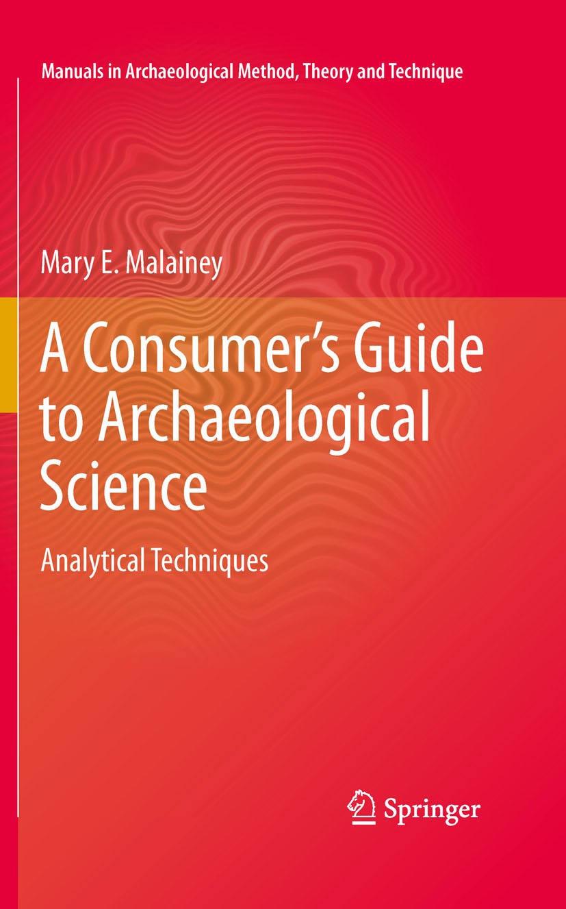 Titlebook: A Consumer‘s Guide to Archaeological Science; Analytical Technique Mary E. Malainey Textbook 2011 Springer Science+Business Media, LLC 2011 Titlebook: A Consumer‘s Guide to Archaeological Science; Analytical Technique Mary E. Malainey Textbook 2011 Springer Science+Business Media, LLC 2011
