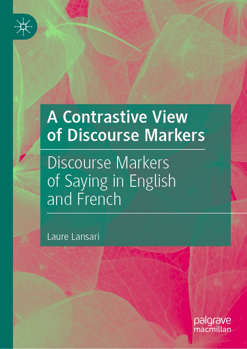 Titlebook: A Contrastive View of Discourse Markers; Discourse Markers of Laure Lansari Book 2020 The Editor(s) (if applicable) and The Author(s) 2020 Titlebook: A Contrastive View of Discourse Markers; Discourse Markers of Laure Lansari Book 2020 The Editor(s) (if applicable) and The Author(s) 2020
