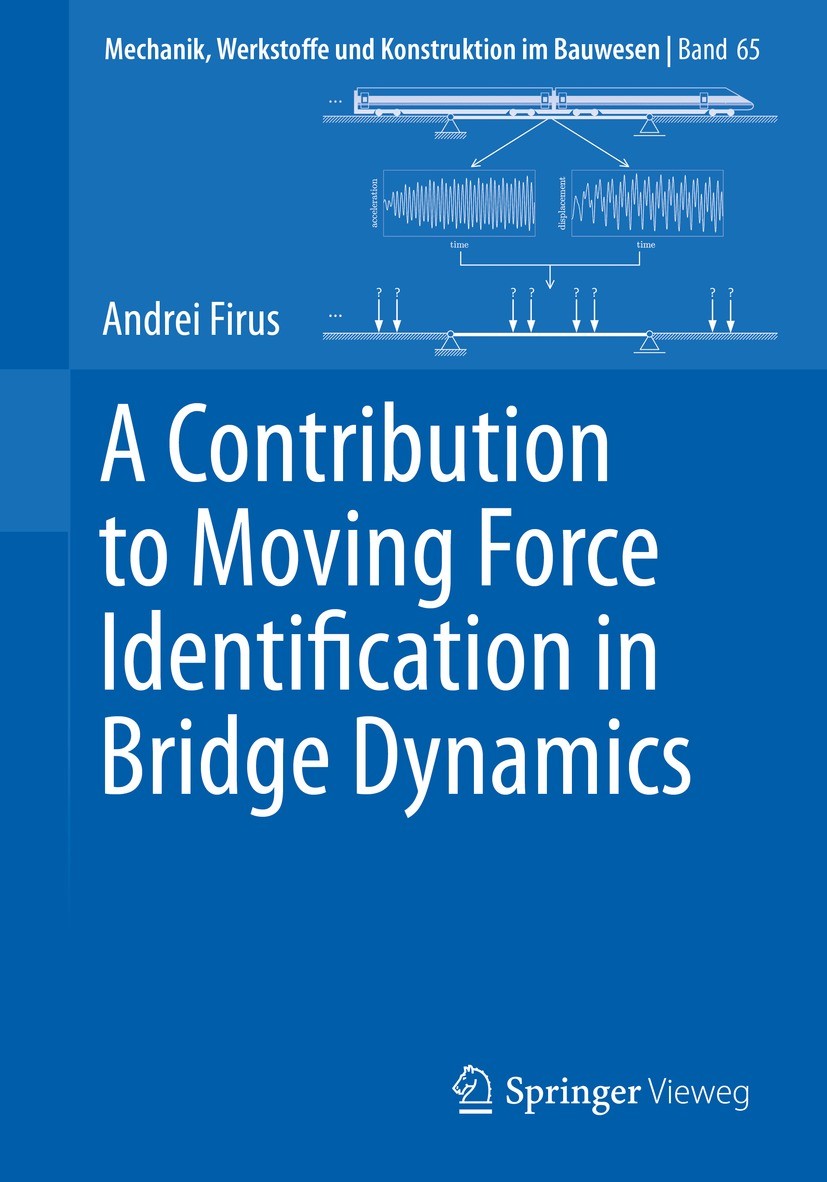 Titlebook: A Contribution to Moving Force Identification in Bridge Dynamics; Andrei Firus Book 2023 The Editor(s) (if applicable) and The Author(s), Titlebook: A Contribution to Moving Force Identification in Bridge Dynamics; Andrei Firus Book 2023 The Editor(s) (if applicable) and The Author(s),