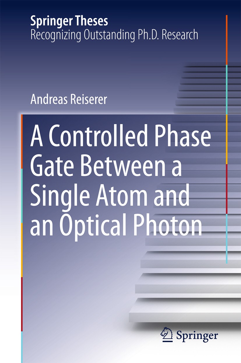 Titlebook: A Controlled Phase Gate Between a Single Atom and an Optical Photon; Andreas Reiserer Book 2016 Springer International Publishing Switzerl Titlebook: A Controlled Phase Gate Between a Single Atom and an Optical Photon; Andreas Reiserer Book 2016 Springer International Publishing Switzerl