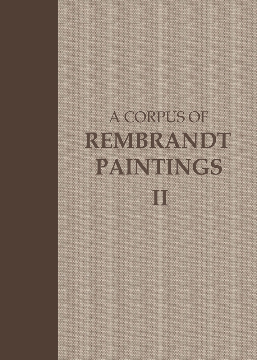Titlebook: A Corpus of Rembrandt Paintings; Volume II: 1631–1634 J. Bruyn,B. Haak,E. Wetering Book 1986 Stichting Foundation Rembrandt Research Projec Titlebook: A Corpus of Rembrandt Paintings; Volume II: 1631–1634 J. Bruyn,B. Haak,E. Wetering Book 1986 Stichting Foundation Rembrandt Research Projec