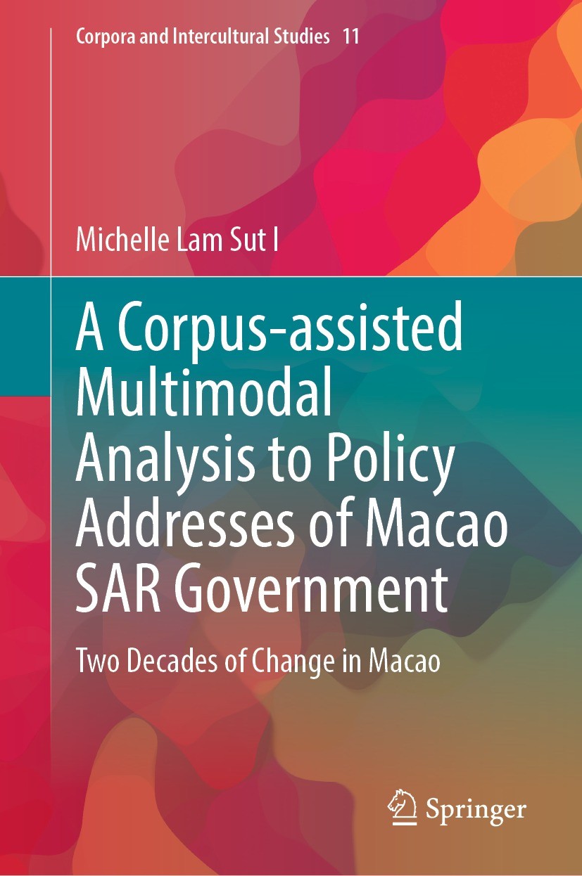 Titlebook: A Corpus-assisted Multimodal Analysis to Policy Addresses of Macao SAR Government; Two Decades of Chang Michelle Lam Sut I Book 2023 The Ed Titlebook: A Corpus-assisted Multimodal Analysis to Policy Addresses of Macao SAR Government; Two Decades of Chang Michelle Lam Sut I Book 2023 The Ed