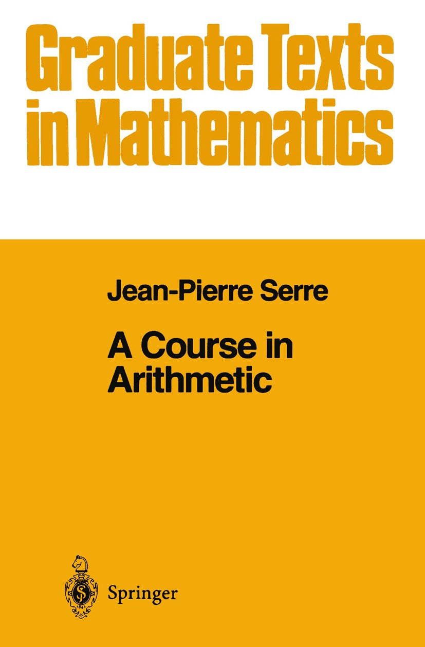Titlebook: A Course in Arithmetic; Jean-Pierre Serre Textbook 1973 Springer-Verlag New York 1973 Arithmetik.algebra.arithmetic.field.finite field.fin Titlebook: A Course in Arithmetic; Jean-Pierre Serre Textbook 1973 Springer-Verlag New York 1973 Arithmetik.algebra.arithmetic.field.finite field.fin