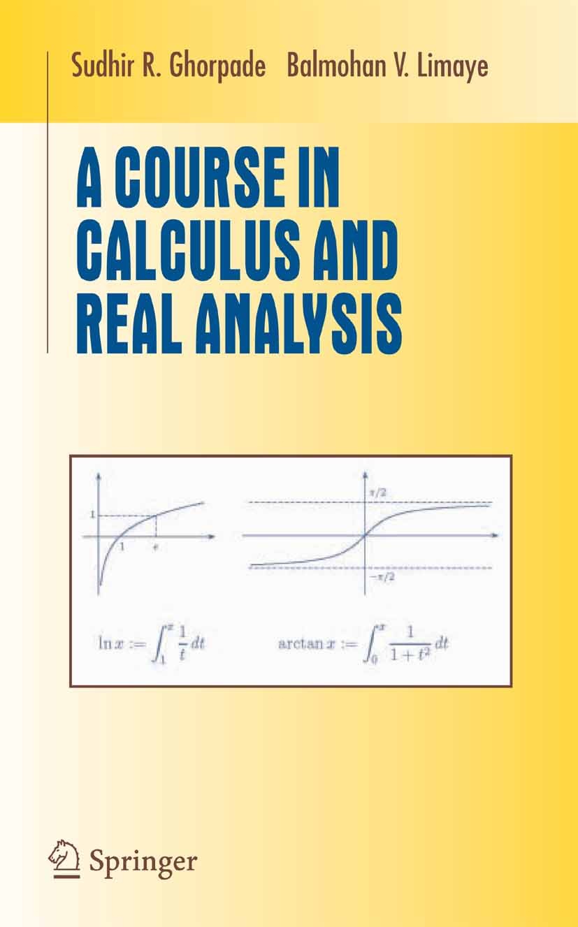 Titlebook: A Course in Calculus and Real Analysis; Sudhir R. Ghorpade,Balmohan V. Limaye Textbook 20061st edition Springer-Verlag New York 2006 calcu Titlebook: A Course in Calculus and Real Analysis; Sudhir R. Ghorpade,Balmohan V. Limaye Textbook 20061st edition Springer-Verlag New York 2006 calcu