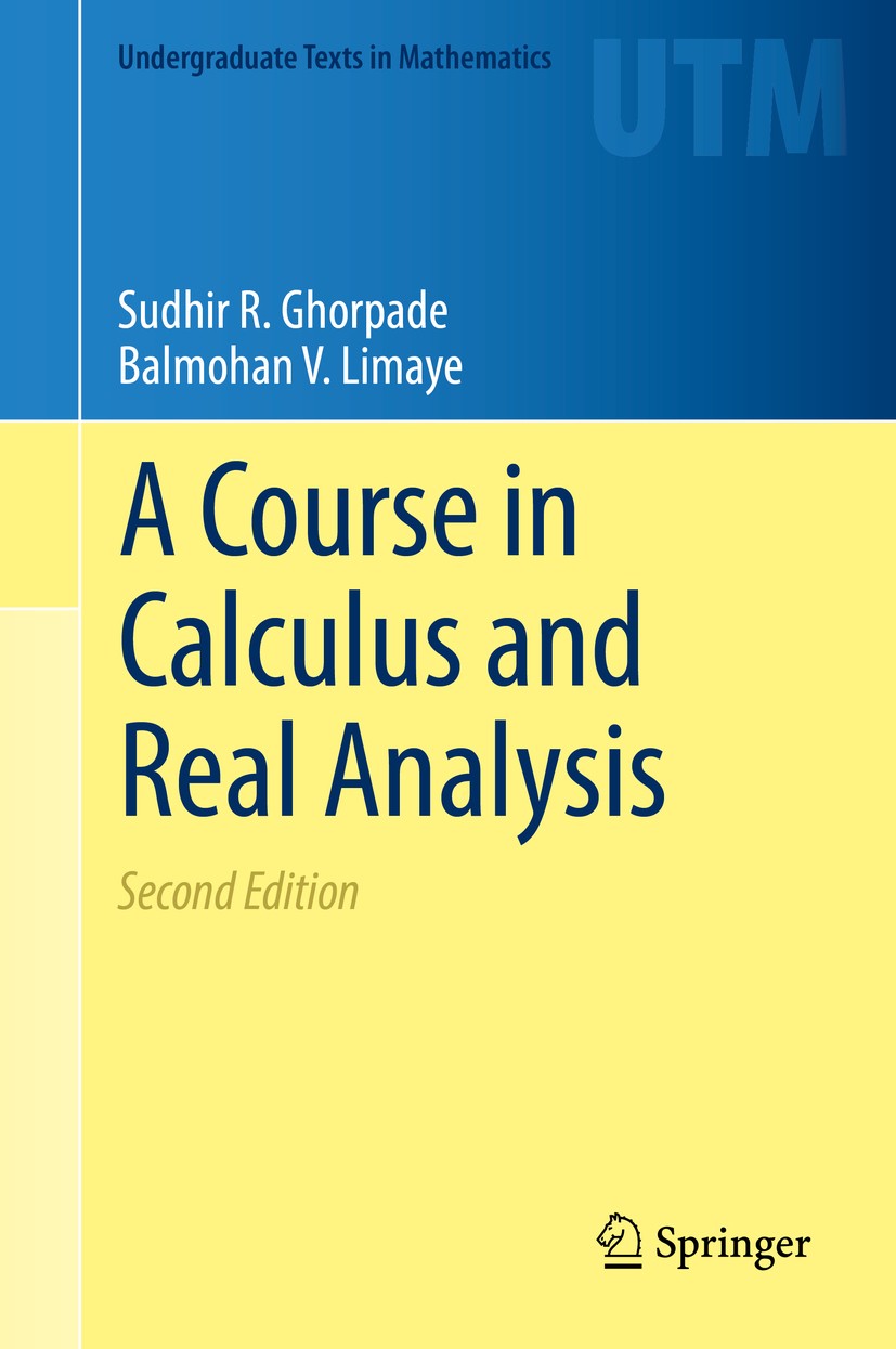 Titlebook: A Course in Calculus and Real Analysis; Sudhir R. Ghorpade,Balmohan V. Limaye Textbook 2018Latest edition Springer Nature Switzerland AG 2 Titlebook: A Course in Calculus and Real Analysis; Sudhir R. Ghorpade,Balmohan V. Limaye Textbook 2018Latest edition Springer Nature Switzerland AG 2