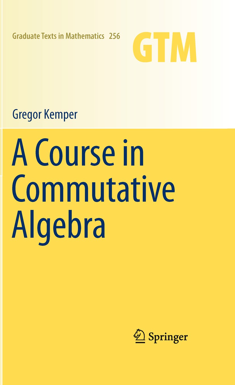 Titlebook: A Course in Commutative Algebra; Gregor Kemper Textbook 2011 Springer-Verlag GmbH Germany, part of Springer Nature 2011 Gröbner bases.MSC Titlebook: A Course in Commutative Algebra; Gregor Kemper Textbook 2011 Springer-Verlag GmbH Germany, part of Springer Nature 2011 Gröbner bases.MSC