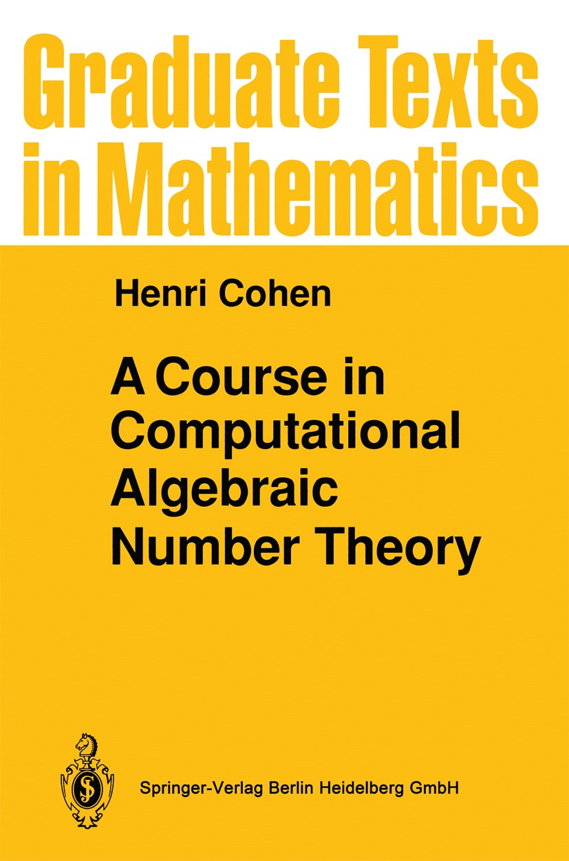 Titlebook: A Course in Computational Algebraic Number Theory; Henri Cohen Textbook 1993 Springer-Verlag GmbH Germany, part of Springer Nature 1993 Al Titlebook: A Course in Computational Algebraic Number Theory; Henri Cohen Textbook 1993 Springer-Verlag GmbH Germany, part of Springer Nature 1993 Al