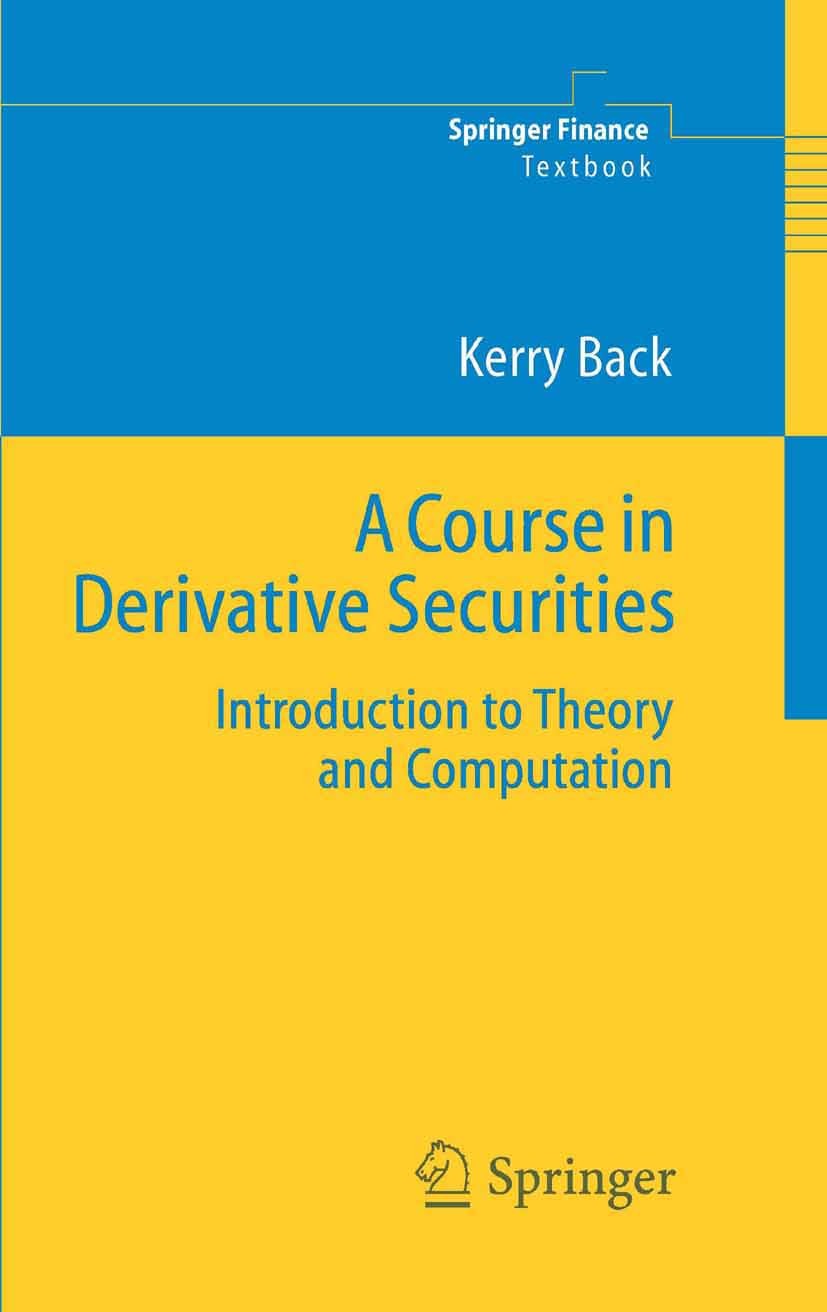 Titlebook: A Course in Derivative Securities; Introduction to Theo Kerry Back Textbook 2005 Springer-Verlag Berlin Heidelberg 2005 Asset Pricing.Deriv Titlebook: A Course in Derivative Securities; Introduction to Theo Kerry Back Textbook 2005 Springer-Verlag Berlin Heidelberg 2005 Asset Pricing.Deriv